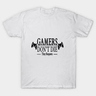 Gamers Dont  Die ! T-Shirt